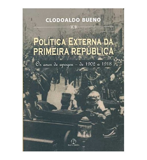 POLITICA EXTERNA DA PRIMEIRA REPUBLICA : OS ANOS DO APOGEU DE 1902 A 1918