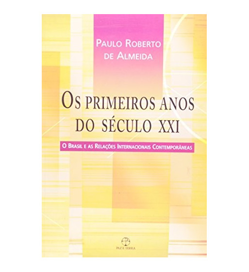 OS PRIMEIROS ANOS DO SECULO XXI : O BRASIL E AS RELACOES INTERNACIONAIS CONTEMPORANEAS