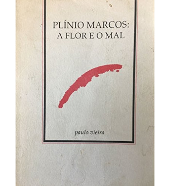 PLINIO MARCOS : A FLOR E O MAL
