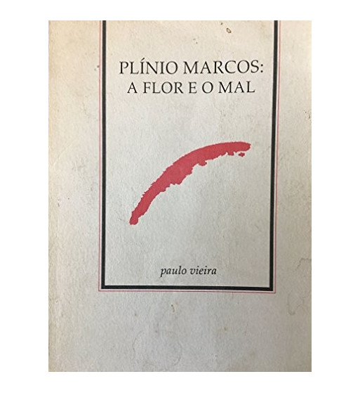 PLINIO MARCOS : A FLOR E O MAL