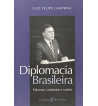 DIPLOMACIA BRASILEIRA : PALAVRAS CONTEXTOS E RAZOES