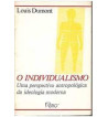 O INDIVIDUALISMO : UMA PERSPECTIVA ANTROPOLOGIA SOBRE A IDEOLOGIA MODERNA