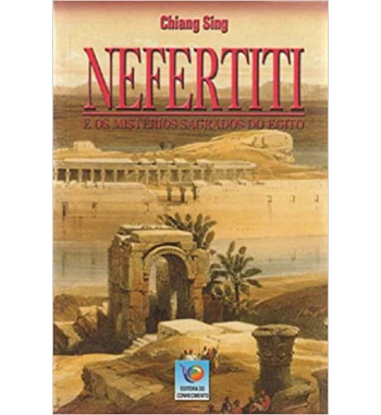 NEFERTITI E OS MISTERIOS SAGRADOS DO EGITO