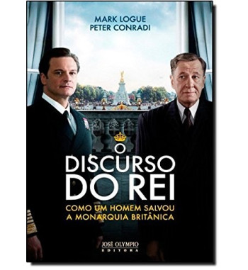 O DISCURSO DO REI : COMO UM HOMEM SALVOU A MONARQUIA BRITANICA