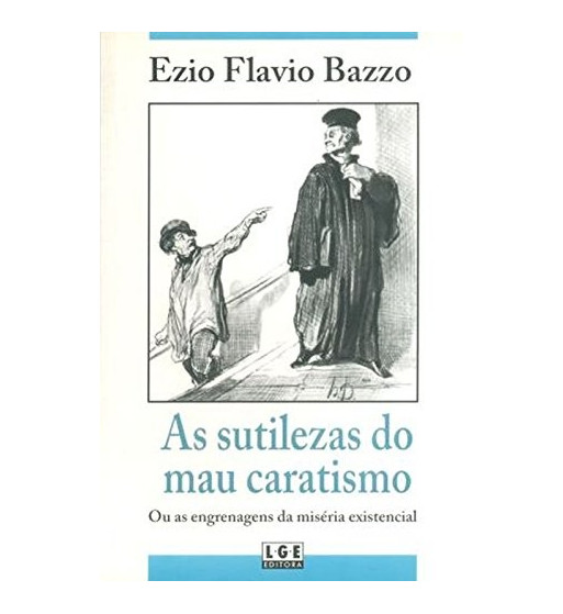 AS SUTILEZAS DO MAU CARATISMO OU AS ENGRENAGENS DA MISERIA EXISTENCIAL