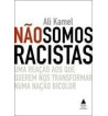 NAO SOMOS RACISTAS : UMA REACAO AOS QUE QUEREM NOS TRANSFORMAR NUMA NACAO BICOLOR
