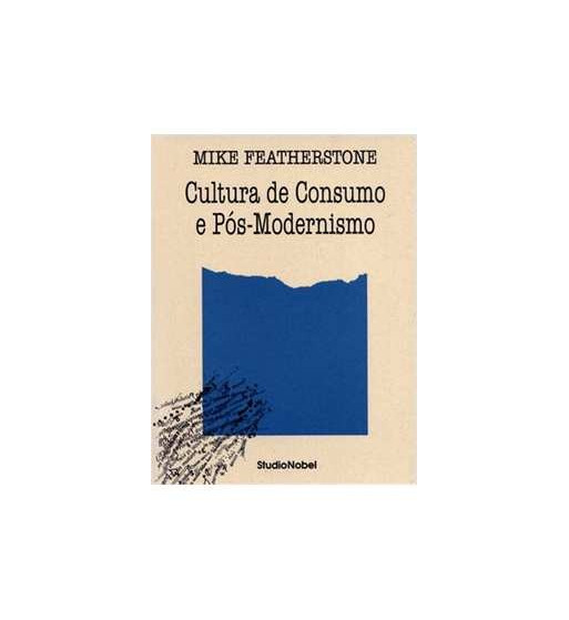 CULTURA DE CONSUMO E POS MODERNISMO