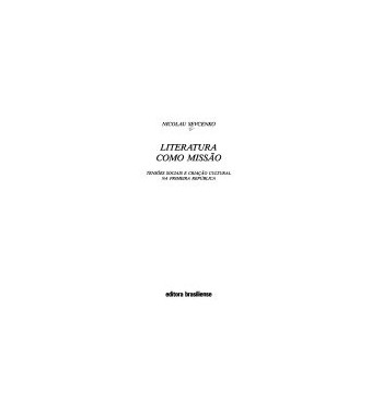 LITERATURA COMO MISSAO : TENSOES SOCIAIS E CRIACAO CULTURAL NA PRIMEIRA REPUBLICA