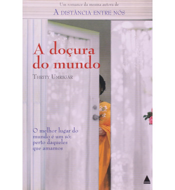 A DOCURA DO MUNDO : O MELHOR LUGAR DO MUNDO E UM SO PERTO DAQUELES QUE AMAMOS
