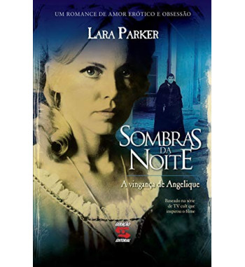 SOMBRAS DA NOITE : A VINGANCA DE ANGELIQUE