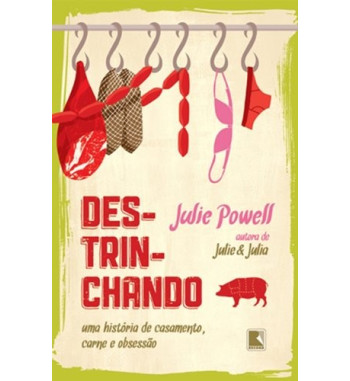 DESTRINCHANDO : UMA HISTORIA DE CASAMENTO CARNE E OBSESSAO