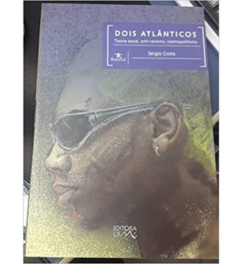 DOIS ATLANTICOS : TEORIA SOCIAL ANTI RACISMO COSMOPOLITISMO