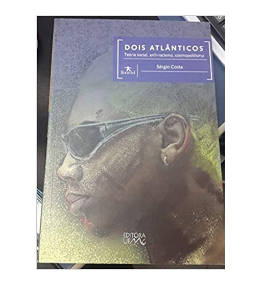 DOIS ATLANTICOS : TEORIA SOCIAL ANTI RACISMO COSMOPOLITISMO