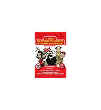 O LIVRO POLITICAMENTE INCORRETO DA ESQUERDA E DO SOCIALISMO