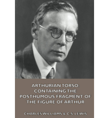 ARTHURIAN TORSO : CONTAINING THE POSTHUMOUS FRAGMENT OF THE FIGURE OF ARTHUR