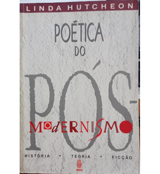 POETICA DO POS MODERNISMO : HISTORIA TEORIA FICCAO