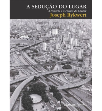 A SEDUCAO DO LUGAR : A HISTORIA E O FUTURO DA CIDADE