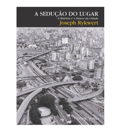 A SEDUCAO DO LUGAR : A HISTORIA E O FUTURO DA CIDADE