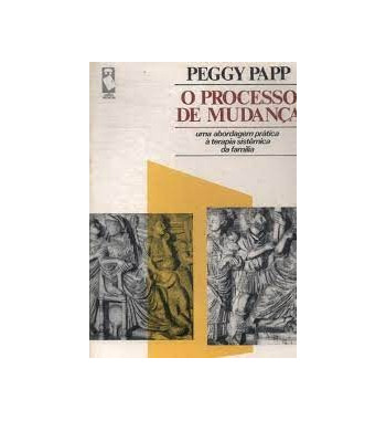 O PROCESSO DE MUDANCA : UMA ABORDAGEM PRATICA A TERAPIA SISTEMICA DA FAMILIA