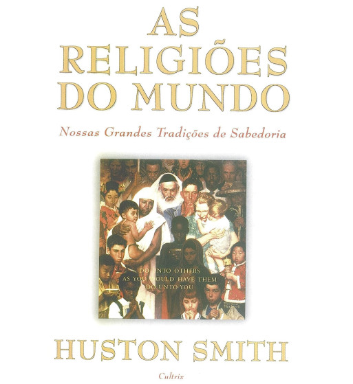 AS RELIGIOES DO MUNDO : NOSSAS GRANDES TRADICOES DE SABEDORIA