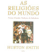 AS RELIGIOES DO MUNDO : NOSSAS GRANDES TRADICOES DE SABEDORIA