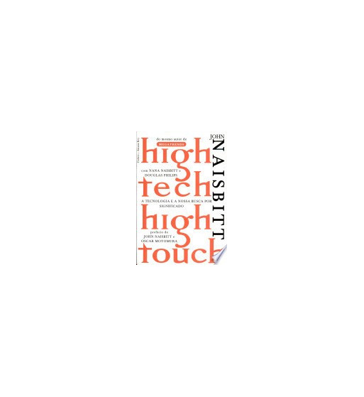 HIGH TECH HIGH TOUCH : A TECNOLOGIA E A NOSSA BUSCA POR SIGNIFICADO