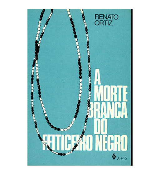 A MORTE BRANCA DO FEITICEIRO NEGRO : UMBANDA E SOCIEDADE BRASILEIRA