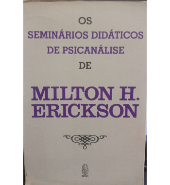 OS SEMINARIOS DIDATICOS DE PSICANALISE DE MILTON H ERICKSON