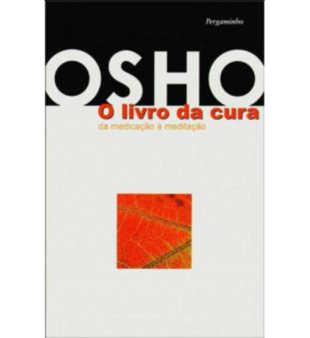 O LIVRO DA CURA : DA MEDICACAO PARA A MEDITACAO