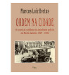 ORDEM NA CIDADE : O EXERCICIO COTIDIANO DA AUTORIDADE POLICIAL NO RIO DE JANEIRO 1907 1930