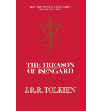 THE TREASON OF ISENGARD : THE HISTORY OF MIDDLE EARTH - VOLUME 7