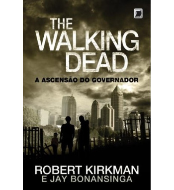 A ASCENSAO DO GOVERNADOR : THE WALKING DEAD