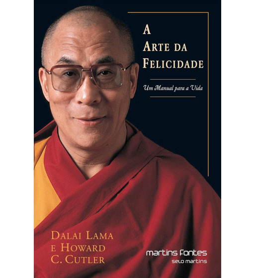 A ARTE DA FELICIDADE : UM MANUAL PARA A VIDA
