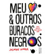 MEU CORACAO E OUTROS BURACOS NEGROS