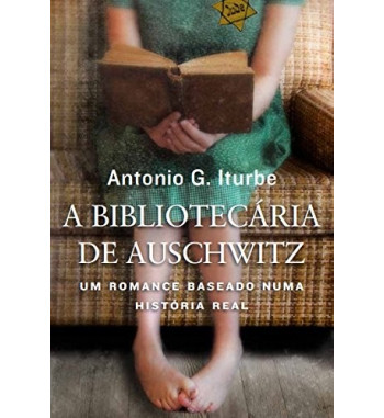 A BIBLIOTECARIA DE AUSCHWITZ : UM ROMANCE BASEADO NUMA HISTORIA REAL