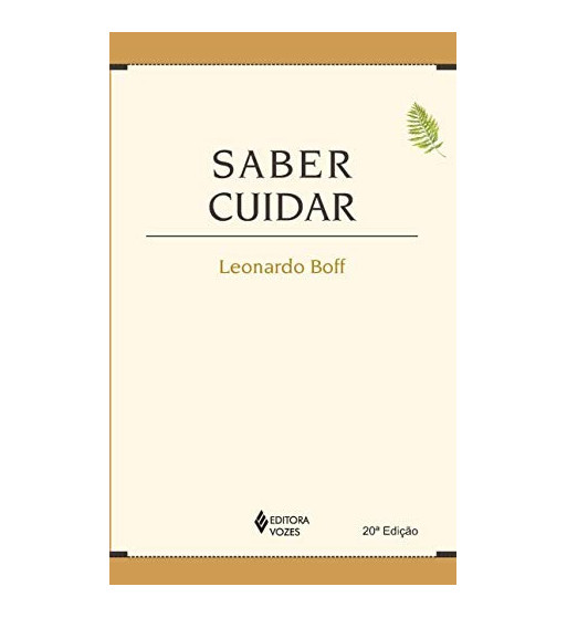 SABER CUIDAR : ETICA DO HUMANO COMPAIXAO PELA TERRA