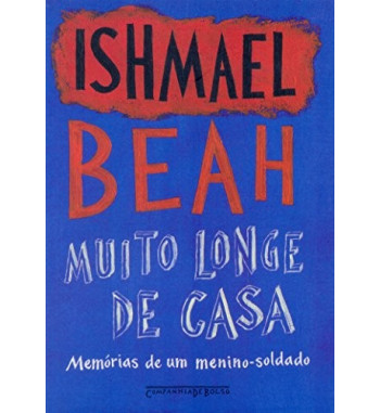 MUITO LONGE DE CASA : MEMORIAS DE UM MENINO SOLDADO