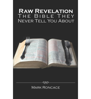 RAW REVELATION : THE BIBLE THEY NEVER TELL YOU ABOUT