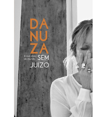 DANUZA E SUA VISAO DE MUNDO SEM JUIZO
