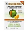 FREAKONOMICS : O LADO OCULTO E INESPERADO DE TUDO QUE NOS AFETA