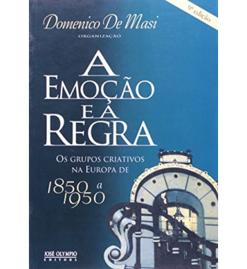 A EMOCAO E A REGRA : OS GRUPOS CRIATIVOS NA EUROPA DE 1850 A 1950