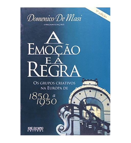A EMOCAO E A REGRA : OS GRUPOS CRIATIVOS NA EUROPA DE 1850 A 1950