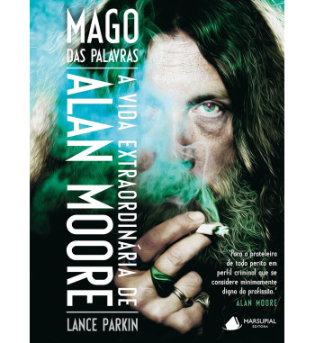 MAGO DAS PALAVRAS : A VIDA EXTRAORDINARIA DE ALAN MOORE