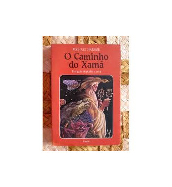 O CAMINHO DO XAMA : UM GUIA DE PODER E CURA