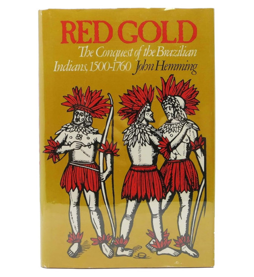 RED GOLD : THE CONQUEST OF THE BRAZILIAN INDIANS