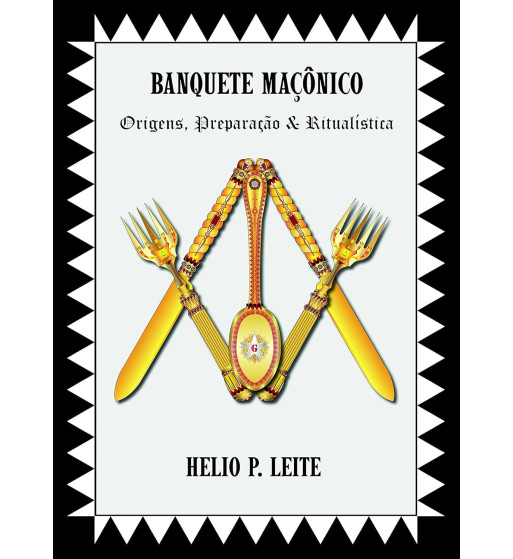 BANQUETE MACONICO - ORIGENS PREPARACAO E RITUALISTICA