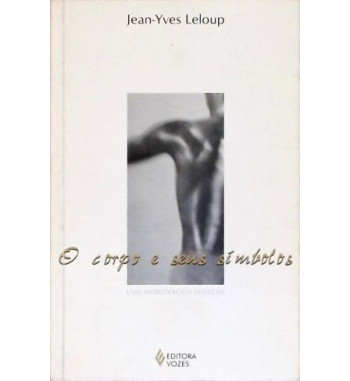 O CORPO E SEUS SIMBOLOS : UMA ANTROPOLOGIA ESSENCIAL