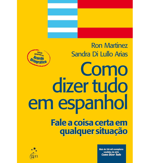 COMO DIZER TUDO EM ESPANHOL : FALE A COISA CERTA EM QUALQUER SITUACAO