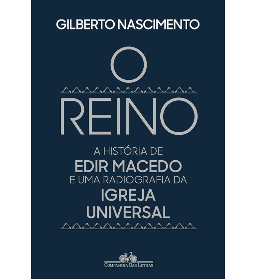 O REINO : A HISTORIA DA EDIR MACEDO E UMA RADIOGRAFIA DA IGREJA UNIVERSAL