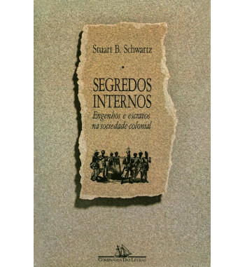 SEGREDOS INTERNOS : ENGENHOS E ESCRAVOS NA SOCIEDADE COLONIAL 